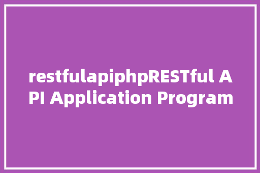 restfulapiphpRESTful API Application Programming Interface