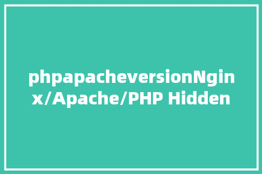 phpapacheversionNginx/Apache/PHP Hidden Version Number